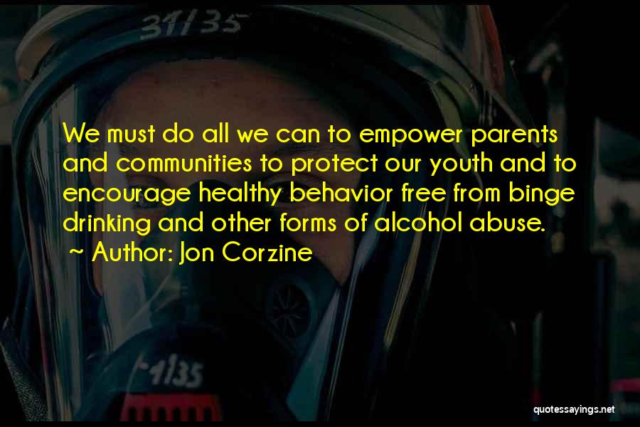 Jon Corzine Quotes: We Must Do All We Can To Empower Parents And Communities To Protect Our Youth And To Encourage Healthy Behavior