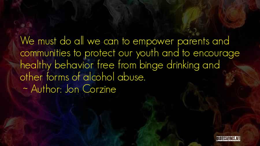 Jon Corzine Quotes: We Must Do All We Can To Empower Parents And Communities To Protect Our Youth And To Encourage Healthy Behavior