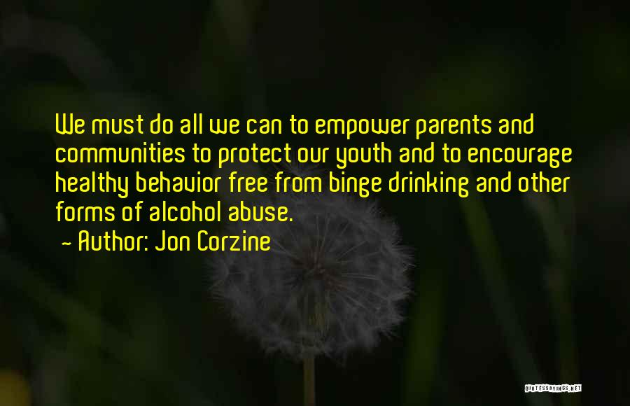 Jon Corzine Quotes: We Must Do All We Can To Empower Parents And Communities To Protect Our Youth And To Encourage Healthy Behavior