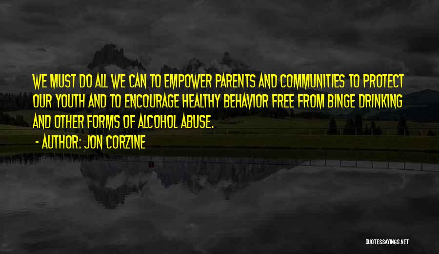 Jon Corzine Quotes: We Must Do All We Can To Empower Parents And Communities To Protect Our Youth And To Encourage Healthy Behavior