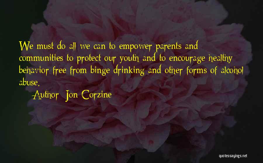 Jon Corzine Quotes: We Must Do All We Can To Empower Parents And Communities To Protect Our Youth And To Encourage Healthy Behavior