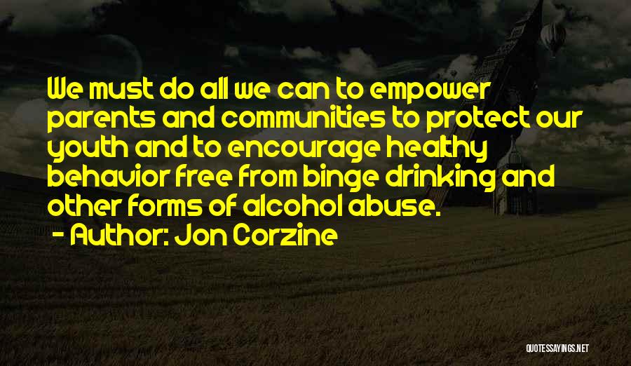 Jon Corzine Quotes: We Must Do All We Can To Empower Parents And Communities To Protect Our Youth And To Encourage Healthy Behavior