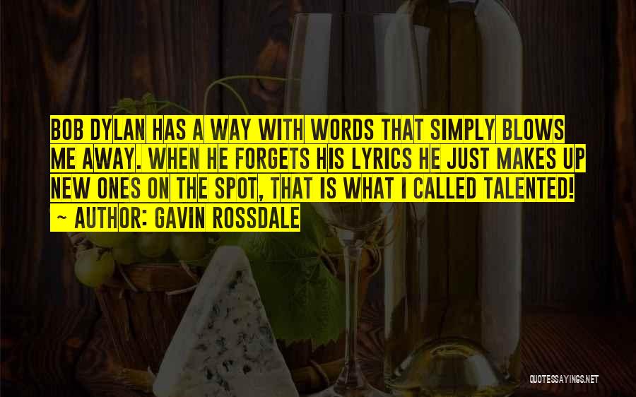 Gavin Rossdale Quotes: Bob Dylan Has A Way With Words That Simply Blows Me Away. When He Forgets His Lyrics He Just Makes