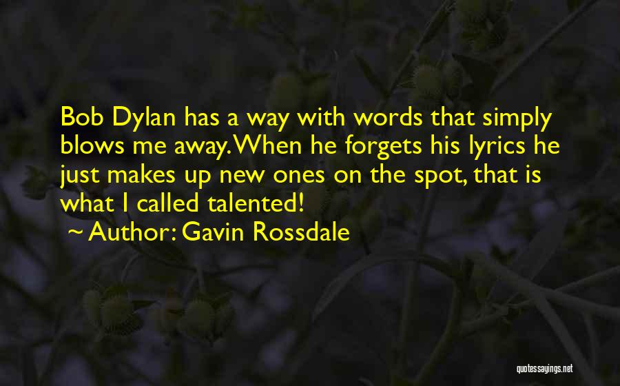 Gavin Rossdale Quotes: Bob Dylan Has A Way With Words That Simply Blows Me Away. When He Forgets His Lyrics He Just Makes