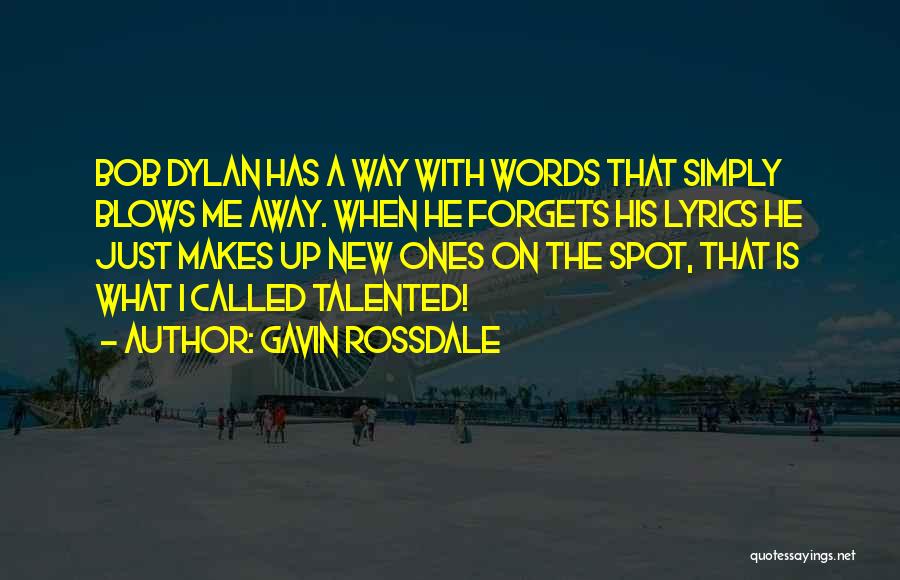 Gavin Rossdale Quotes: Bob Dylan Has A Way With Words That Simply Blows Me Away. When He Forgets His Lyrics He Just Makes