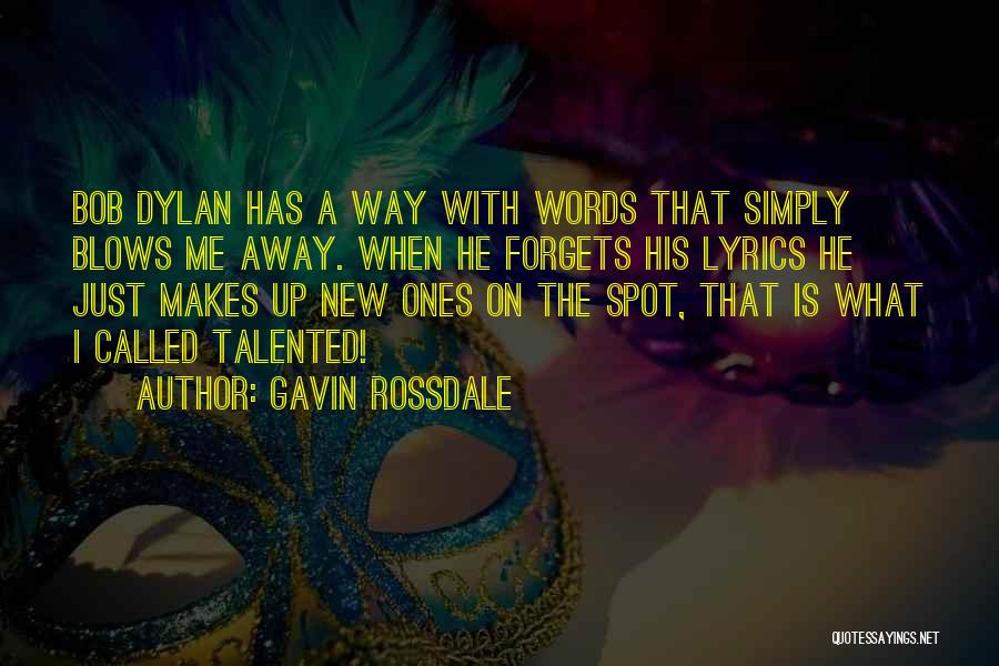 Gavin Rossdale Quotes: Bob Dylan Has A Way With Words That Simply Blows Me Away. When He Forgets His Lyrics He Just Makes