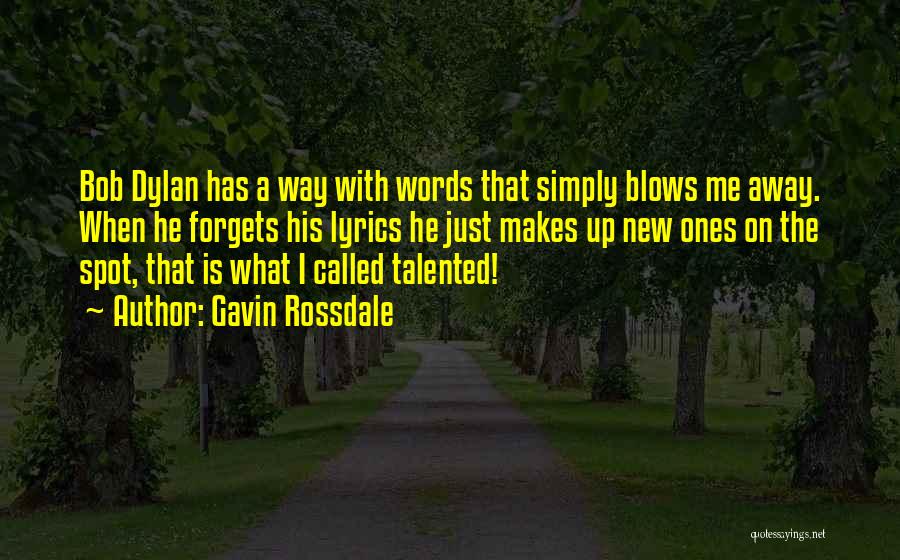 Gavin Rossdale Quotes: Bob Dylan Has A Way With Words That Simply Blows Me Away. When He Forgets His Lyrics He Just Makes