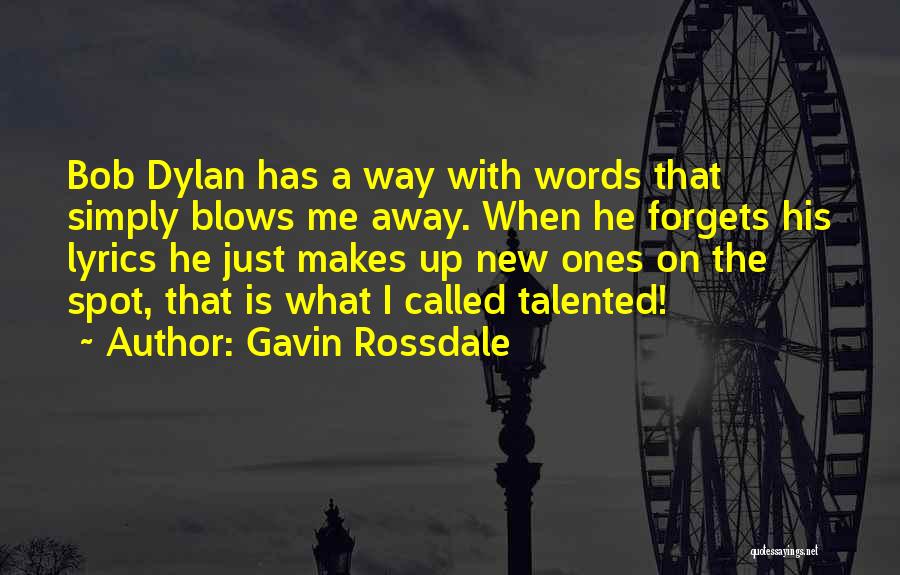 Gavin Rossdale Quotes: Bob Dylan Has A Way With Words That Simply Blows Me Away. When He Forgets His Lyrics He Just Makes