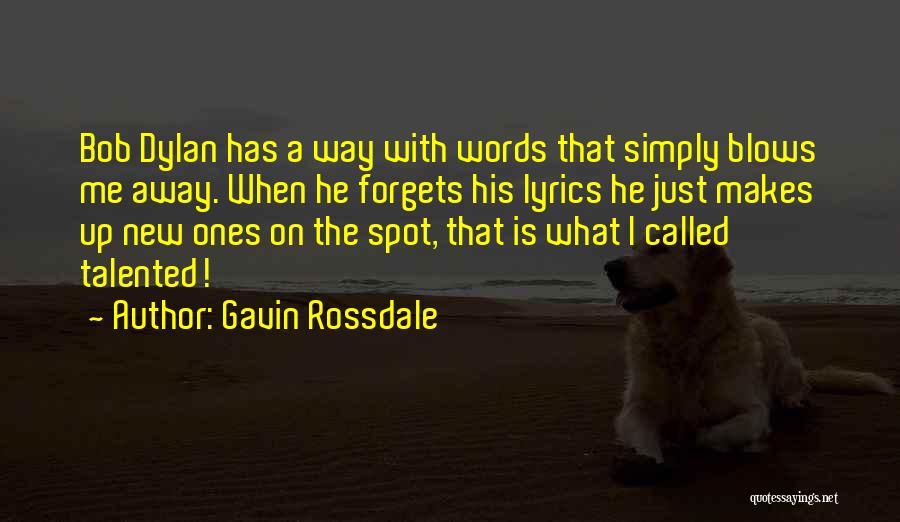 Gavin Rossdale Quotes: Bob Dylan Has A Way With Words That Simply Blows Me Away. When He Forgets His Lyrics He Just Makes