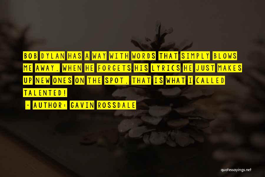 Gavin Rossdale Quotes: Bob Dylan Has A Way With Words That Simply Blows Me Away. When He Forgets His Lyrics He Just Makes