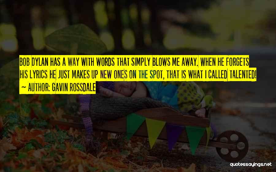Gavin Rossdale Quotes: Bob Dylan Has A Way With Words That Simply Blows Me Away. When He Forgets His Lyrics He Just Makes
