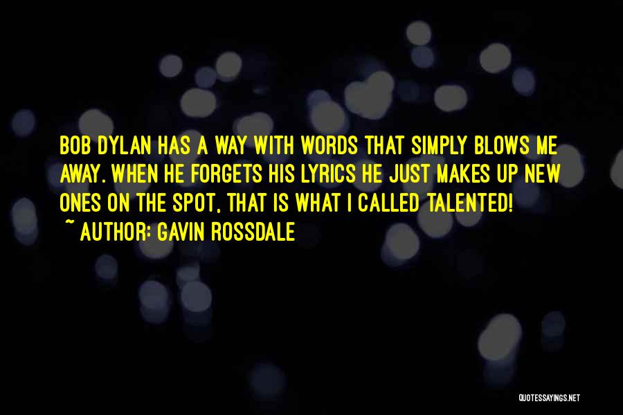 Gavin Rossdale Quotes: Bob Dylan Has A Way With Words That Simply Blows Me Away. When He Forgets His Lyrics He Just Makes