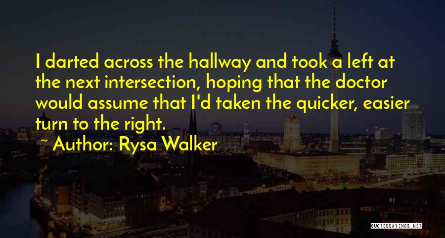 Rysa Walker Quotes: I Darted Across The Hallway And Took A Left At The Next Intersection, Hoping That The Doctor Would Assume That