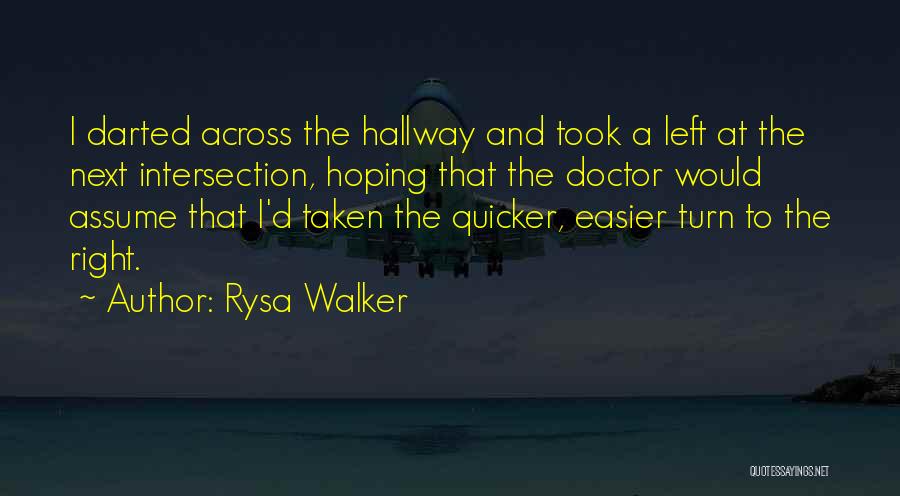 Rysa Walker Quotes: I Darted Across The Hallway And Took A Left At The Next Intersection, Hoping That The Doctor Would Assume That