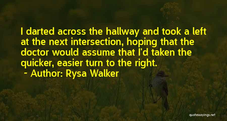 Rysa Walker Quotes: I Darted Across The Hallway And Took A Left At The Next Intersection, Hoping That The Doctor Would Assume That