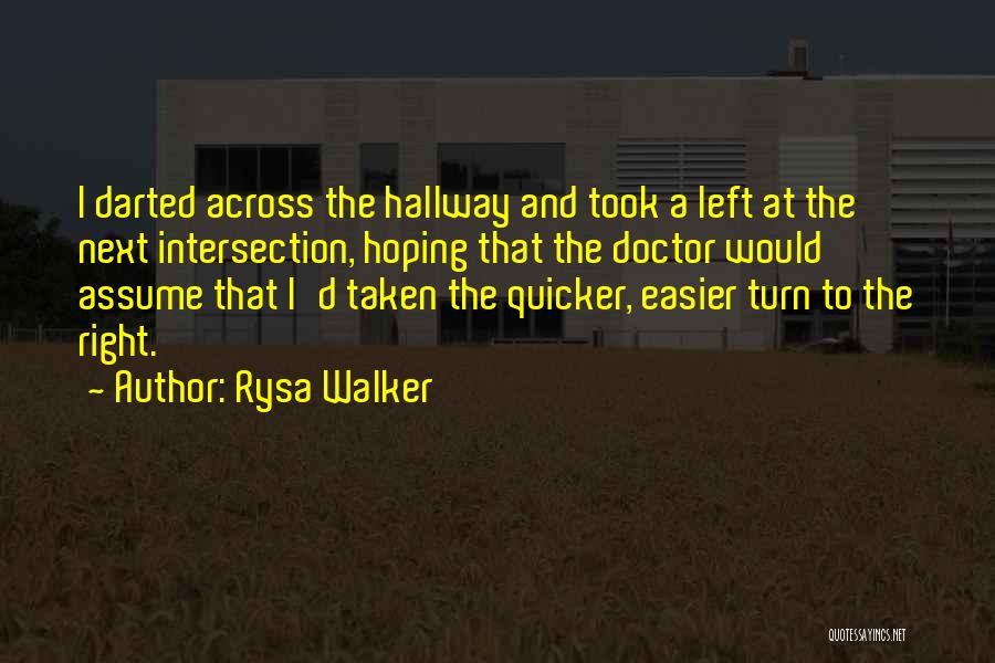 Rysa Walker Quotes: I Darted Across The Hallway And Took A Left At The Next Intersection, Hoping That The Doctor Would Assume That