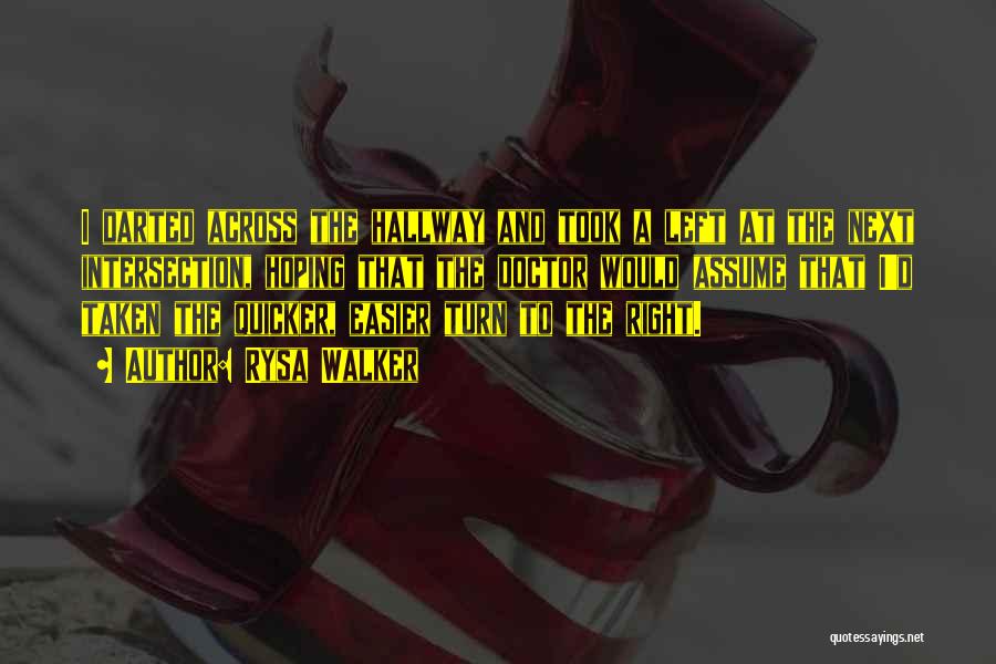 Rysa Walker Quotes: I Darted Across The Hallway And Took A Left At The Next Intersection, Hoping That The Doctor Would Assume That