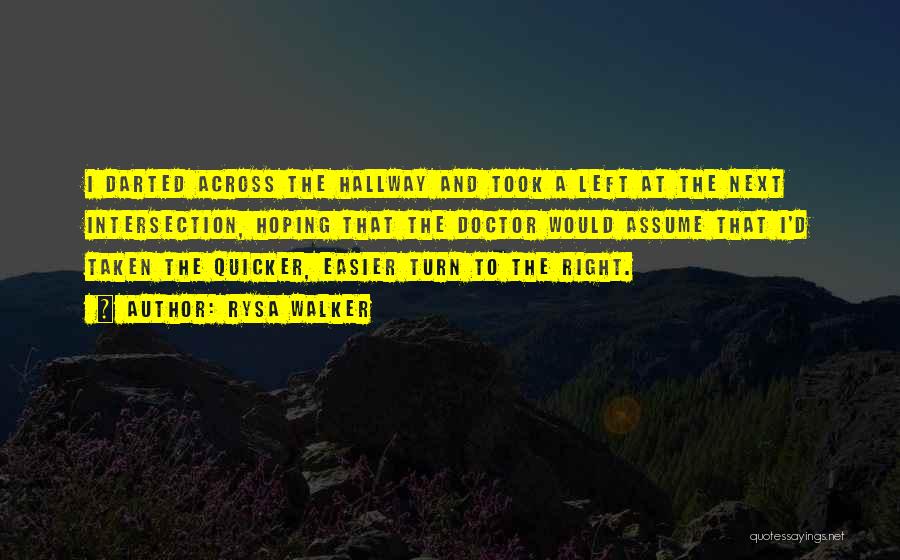 Rysa Walker Quotes: I Darted Across The Hallway And Took A Left At The Next Intersection, Hoping That The Doctor Would Assume That