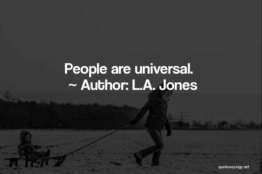 L.A. Jones Quotes: People Are Universal.