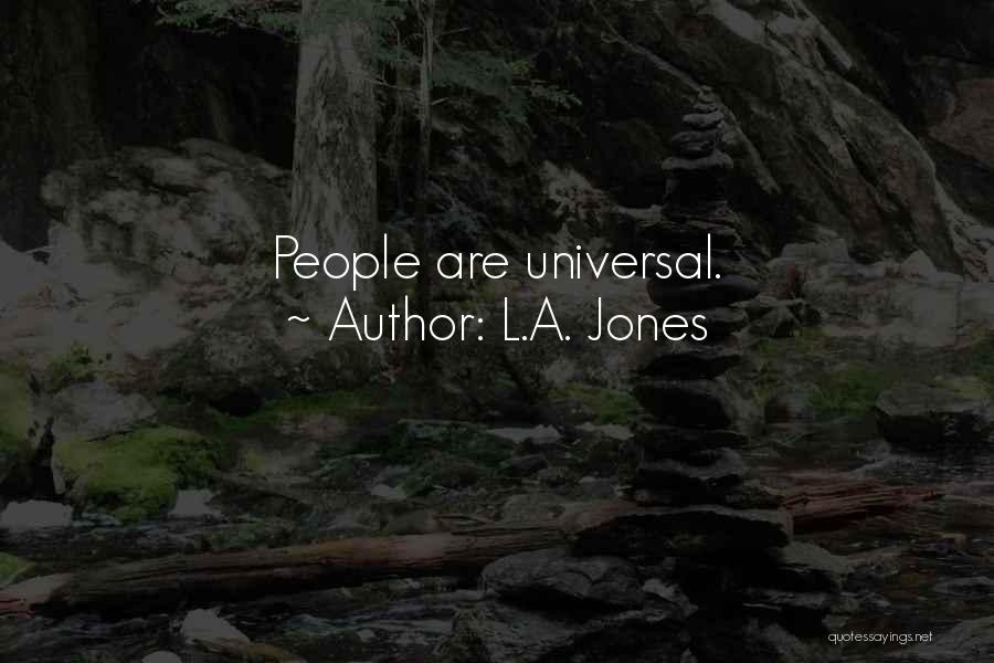 L.A. Jones Quotes: People Are Universal.