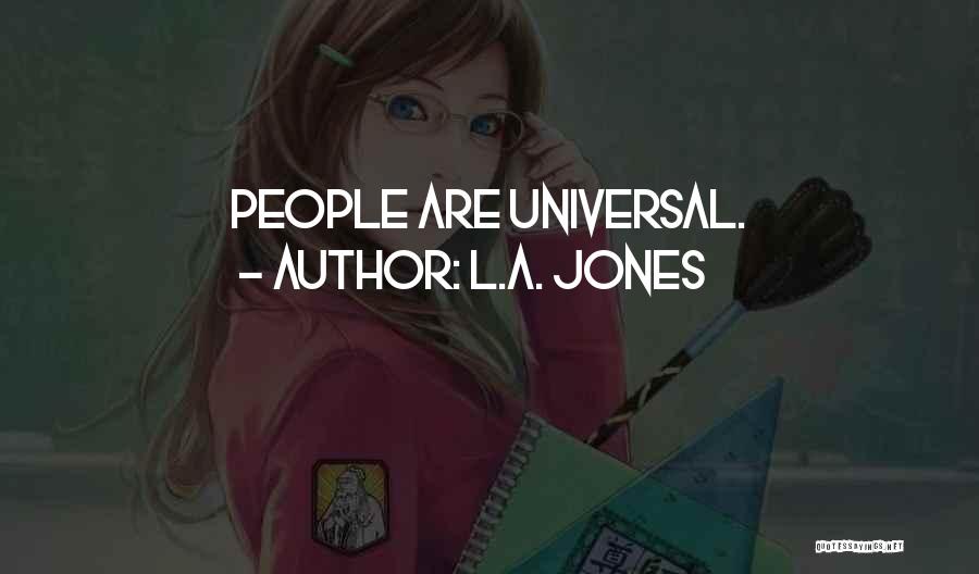 L.A. Jones Quotes: People Are Universal.