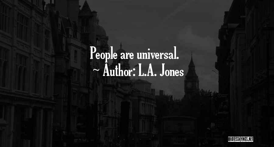 L.A. Jones Quotes: People Are Universal.