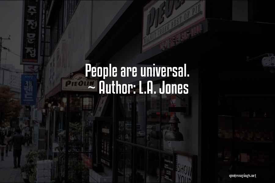 L.A. Jones Quotes: People Are Universal.