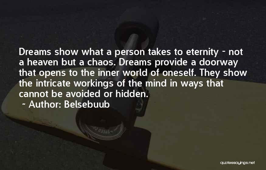 Belsebuub Quotes: Dreams Show What A Person Takes To Eternity - Not A Heaven But A Chaos. Dreams Provide A Doorway That