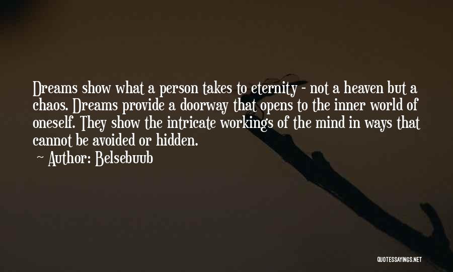 Belsebuub Quotes: Dreams Show What A Person Takes To Eternity - Not A Heaven But A Chaos. Dreams Provide A Doorway That