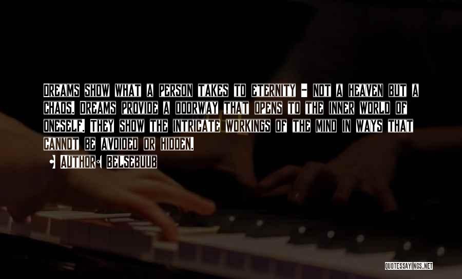 Belsebuub Quotes: Dreams Show What A Person Takes To Eternity - Not A Heaven But A Chaos. Dreams Provide A Doorway That