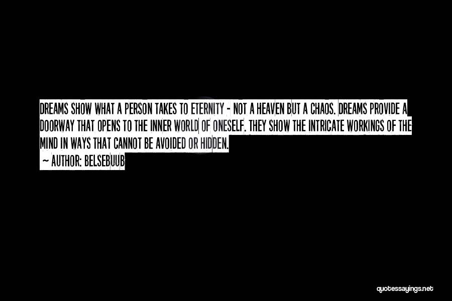 Belsebuub Quotes: Dreams Show What A Person Takes To Eternity - Not A Heaven But A Chaos. Dreams Provide A Doorway That