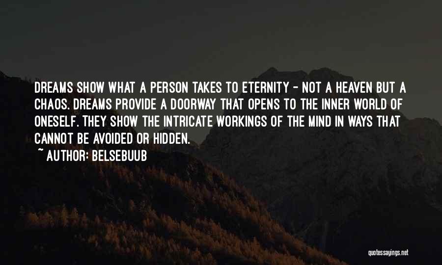 Belsebuub Quotes: Dreams Show What A Person Takes To Eternity - Not A Heaven But A Chaos. Dreams Provide A Doorway That