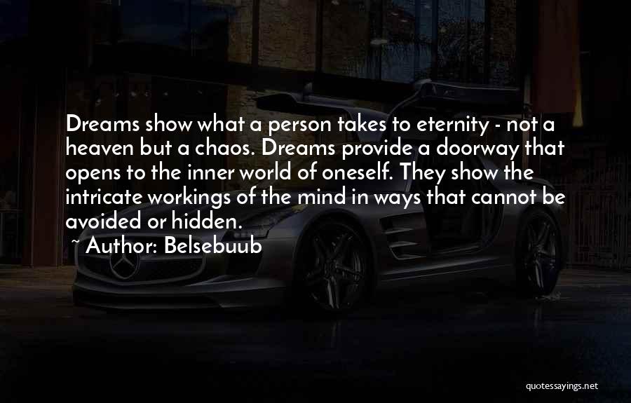 Belsebuub Quotes: Dreams Show What A Person Takes To Eternity - Not A Heaven But A Chaos. Dreams Provide A Doorway That