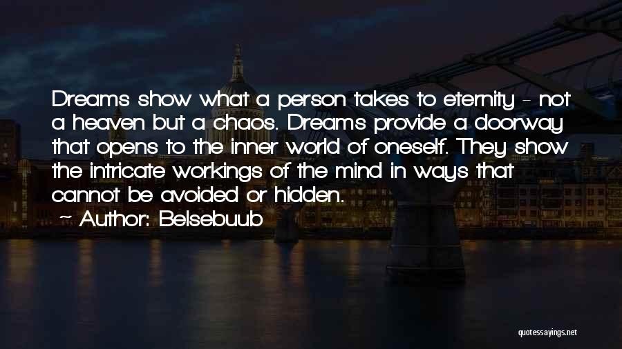 Belsebuub Quotes: Dreams Show What A Person Takes To Eternity - Not A Heaven But A Chaos. Dreams Provide A Doorway That