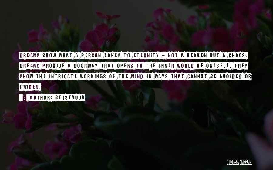 Belsebuub Quotes: Dreams Show What A Person Takes To Eternity - Not A Heaven But A Chaos. Dreams Provide A Doorway That