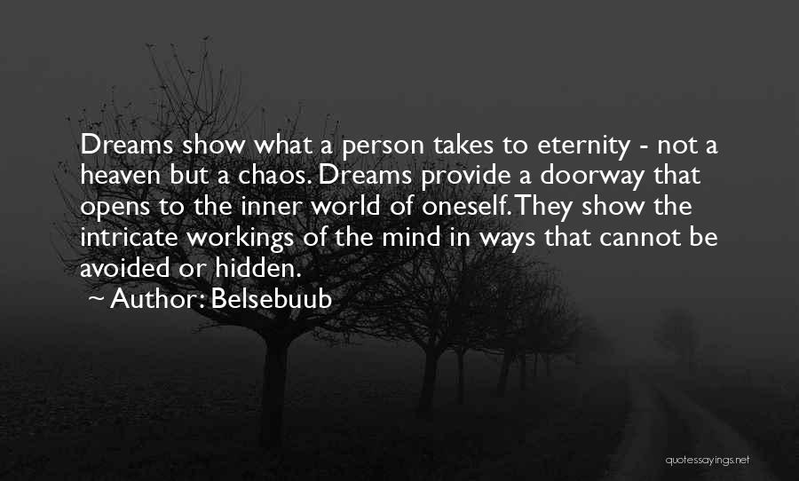 Belsebuub Quotes: Dreams Show What A Person Takes To Eternity - Not A Heaven But A Chaos. Dreams Provide A Doorway That