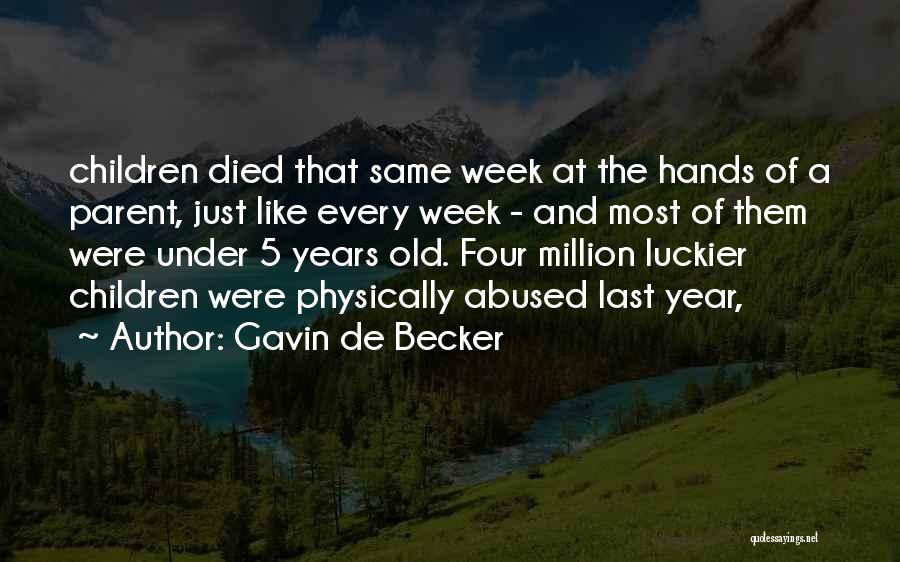 Gavin De Becker Quotes: Children Died That Same Week At The Hands Of A Parent, Just Like Every Week - And Most Of Them