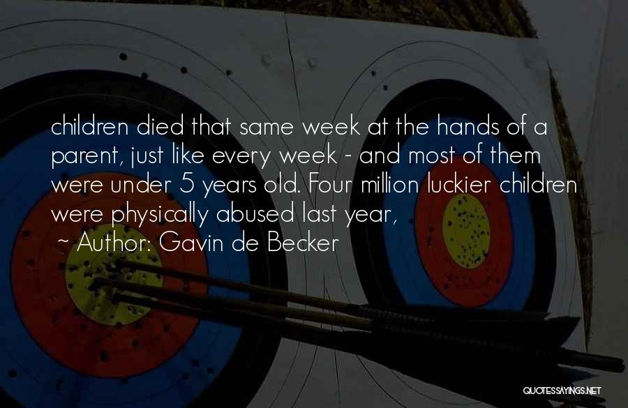 Gavin De Becker Quotes: Children Died That Same Week At The Hands Of A Parent, Just Like Every Week - And Most Of Them