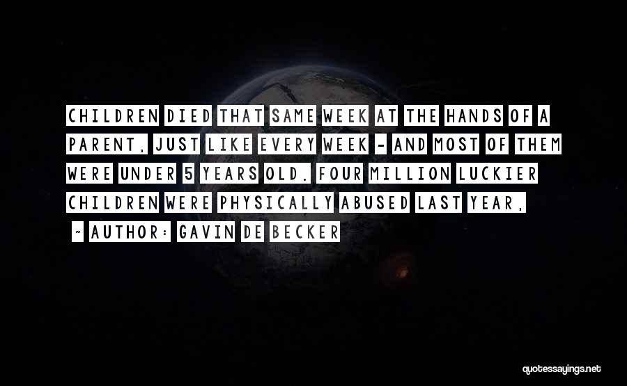 Gavin De Becker Quotes: Children Died That Same Week At The Hands Of A Parent, Just Like Every Week - And Most Of Them