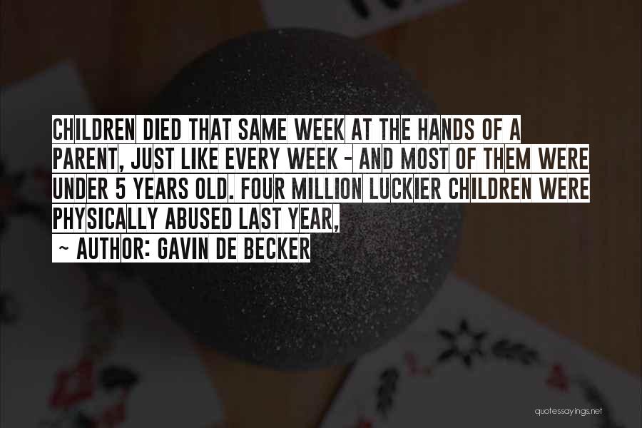 Gavin De Becker Quotes: Children Died That Same Week At The Hands Of A Parent, Just Like Every Week - And Most Of Them