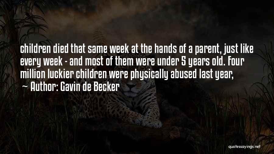 Gavin De Becker Quotes: Children Died That Same Week At The Hands Of A Parent, Just Like Every Week - And Most Of Them