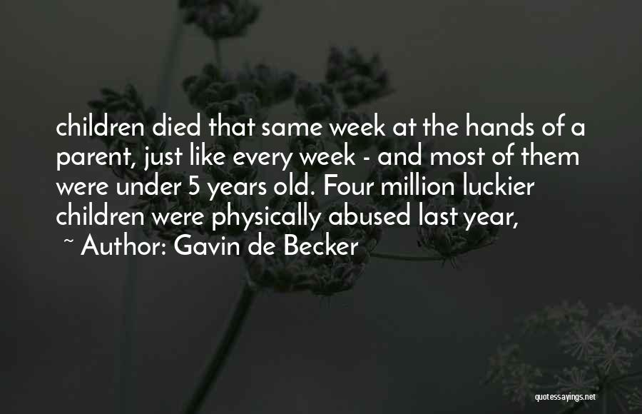 Gavin De Becker Quotes: Children Died That Same Week At The Hands Of A Parent, Just Like Every Week - And Most Of Them