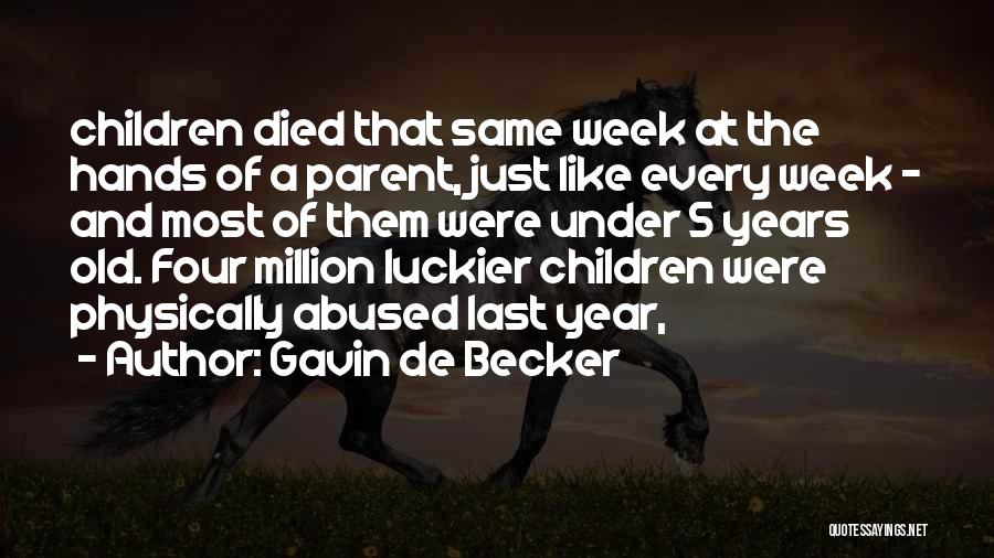 Gavin De Becker Quotes: Children Died That Same Week At The Hands Of A Parent, Just Like Every Week - And Most Of Them