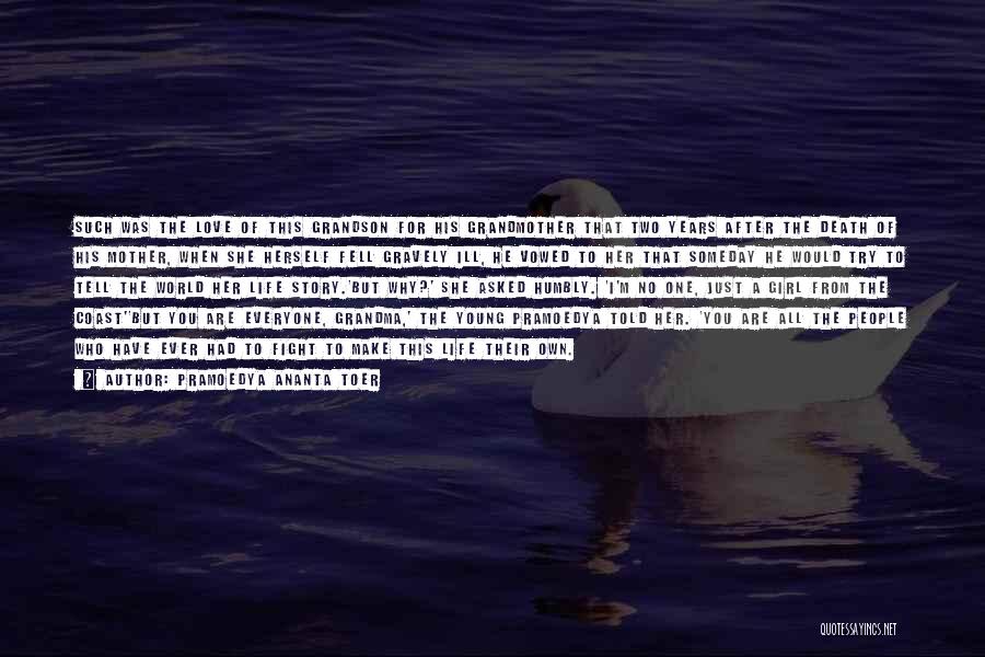Pramoedya Ananta Toer Quotes: Such Was The Love Of This Grandson For His Grandmother That Two Years After The Death Of His Mother, When