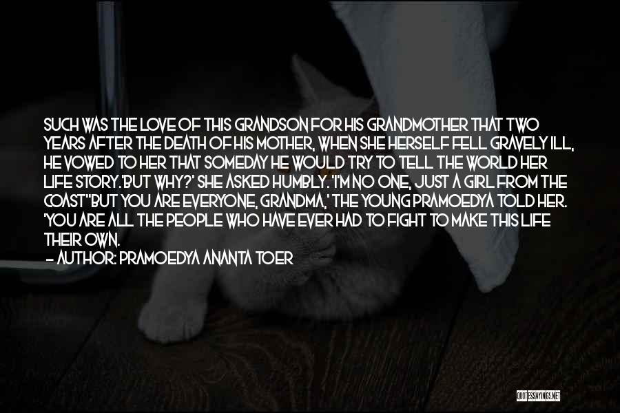 Pramoedya Ananta Toer Quotes: Such Was The Love Of This Grandson For His Grandmother That Two Years After The Death Of His Mother, When