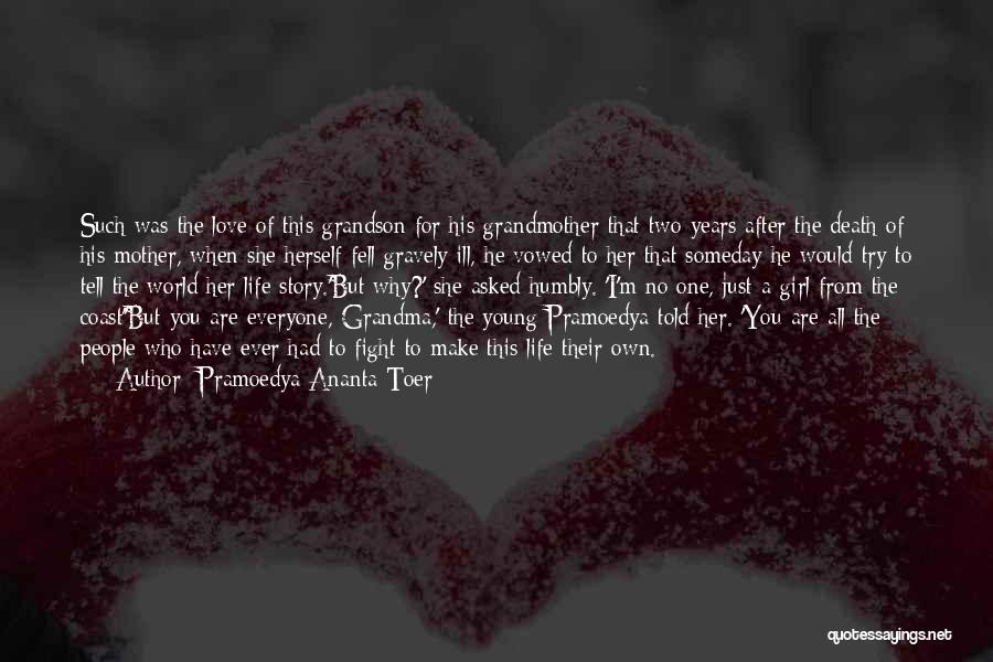 Pramoedya Ananta Toer Quotes: Such Was The Love Of This Grandson For His Grandmother That Two Years After The Death Of His Mother, When