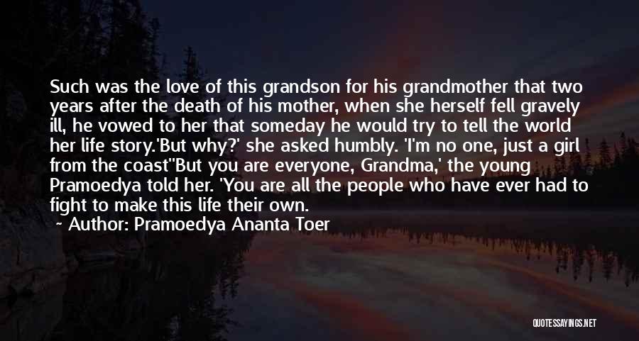 Pramoedya Ananta Toer Quotes: Such Was The Love Of This Grandson For His Grandmother That Two Years After The Death Of His Mother, When