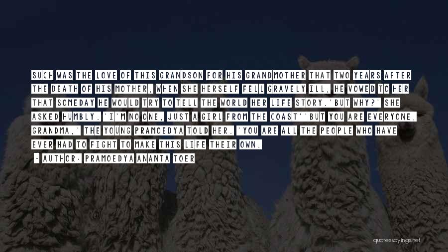Pramoedya Ananta Toer Quotes: Such Was The Love Of This Grandson For His Grandmother That Two Years After The Death Of His Mother, When