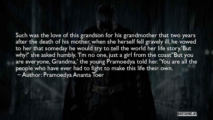 Pramoedya Ananta Toer Quotes: Such Was The Love Of This Grandson For His Grandmother That Two Years After The Death Of His Mother, When