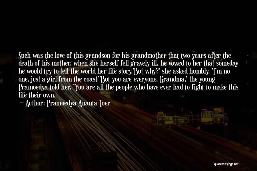 Pramoedya Ananta Toer Quotes: Such Was The Love Of This Grandson For His Grandmother That Two Years After The Death Of His Mother, When